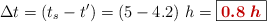 \Delta t = (t_s - t^{\prime}) = (5 - 4.2)\ h = \fbox{\color[RGB]{192,0,0}{\bm{0.8\ h}}}