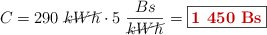 C = 290\ \cancel{kWh}\cdot 5\ \frac{Bs}{\cancel{kWh}} = \fbox{\color[RGB]{192,0,0}{\bf 1\ 450\ Bs}}