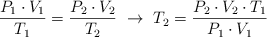 \frac{P_1\cdot V_1}{T_1}  = \frac{P_2\cdot V_2}{T_2}\ \to\ T_2 = \frac{P_2\cdot V_2\cdot T_1}{P_1\cdot V_1}