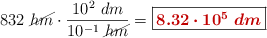 832\ \cancel{hm}\cdot \frac{10^2\ dm}{10^{-1}\ \cancel{hm}} = \fbox{\color[RGB]{192,0,0}{\bm{8.32\cdot 10^5\ dm}}}