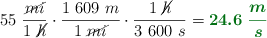 55\ \frac{\cancel{mi}}{1\ \cancel{h}}\cdot \frac{1\ 609\ m}{1\ \cancel{mi}}\cdot \frac{1\ \cancel{h}}{3\ 600\ s} = \color[RGB]{2,112,20}{\bm{24.6\ \frac{m}{s}}}