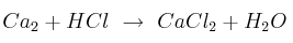 Ca_2 + HCl\ \to\ CaCl_2 + H_2O