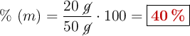 \%\ (m) = \frac{20\ \cancel{g}}{50\ \cancel{g}}\cdot 100 = \fbox{\color[RGB]{192,0,0}{\bf 40\ \%}}