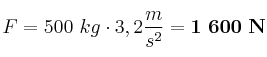 F = 500\ kg\cdot 3,2\frac{m}{s^2} = \bf 1\ 600\ N