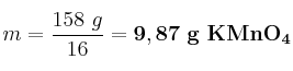 m = \frac{158\ g}{16} = \bf 9,87\ g\ KMnO_4