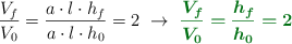 \frac{V_f}{V_0} = \frac{a\cdot l\cdot h_f}{a\cdot l\cdot h_0} = 2\ \to\ \color[RGB]{2,112,20}{\bm{\frac{V_f}{V_0} = \frac{h_f}{h_0} = 2}}