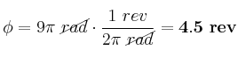 \phi = 9\pi\ \cancel{rad}\cdot \frac{1\ rev}{2\pi\ \cancel{rad}} = \bf 4.5\ rev