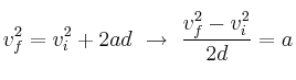 v_f^2 = v_i^2 + 2ad\ \to\ \frac{v_f^2 - v_i^2}{2d} = a
