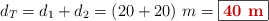 d_T = d_1 + d_2 = (20 + 20)\ m = \fbox{\color[RGB]{192,0,0}{\bf 40\ m}}
