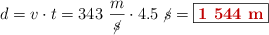 d = v\cdot t = 343\ \frac{m}{\cancel{s}}\cdot 4.5\ \cancel{s} = \fbox{\color[RGB]{192,0,0}{\bf 1\ 544\ m}}