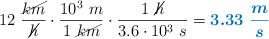 12\ \frac{\cancel{km}}{\cancel{h}}\cdot \frac{10^3\ m}{1\ \cancel{km}}\cdot \frac{1\ \cancel{h}}{3.6\cdot 10^3\ s}  = \color[RGB]{0,112,192}{\bm{3.33\ \frac{m}{s}}}