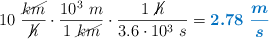 10\ \frac{\cancel{km}}{\cancel{h}}\cdot \frac{10^3\ m}{1\ \cancel{km}}\cdot \frac{1\ \cancel{h}}{3.6\cdot 10^3\ s} = \color[RGB]{0,112,192}{\bm{2.78\ \frac{m}{s}}}