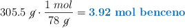 305.5\ \cancel{g}\cdot \frac{1\ mol}{78\ \cancel{g}} = \color[RGB]{0,112,192}{\bf 3.92\ \text{\bf mol\ benceno}}