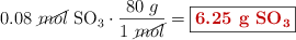 0.08\ \cancel{mol}\ \ce{SO3}\cdot \frac{80\ g}{1\ \cancel{mol}} = \fbox{\color[RGB]{192,0,0}{\bf{6.25\ \ce{g\ SO3}}}}