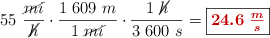 55\ \frac{\cancel{mi}}{\cancel{h}}\cdot \frac{1\ 609\ m}{1\ \cancel{mi}}\cdot \frac{1\ \cancel{h}}{3\ 600\ s} = \fbox{\color[RGB]{192,0,0}{\bm{24.6\ \frac{m}{s}}}}