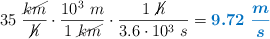 35\ \frac{\cancel{km}}{\cancel{h}}\cdot \frac{10^3\ m}{1\ \cancel{km}}\cdot \frac{1\ \cancel{h}}{3.6\cdot 10^3\ s} = \color[RGB]{0,112,192}{\bm{9.72\ \frac{m}{s}}}