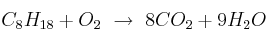 C_8H_{18} + O_2\ \to\ 8CO_2 + 9H_2O C_8H_{18} + O_2\ \to\ 8CO_2 + 9H_2O