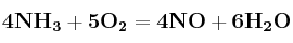 \bf 4NH_3 + 5O_2 = 4NO + 6H_2O