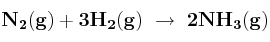 \bf N_2(g) + 3H_2(g)\ \to\ 2NH_3(g)