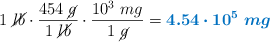 1\ \cancel{lb}\cdot \frac{454\ \cancel{g}}{1\ \cancel{lb}}\cdot \frac{10^3\ mg}{1\ \cancel{g}} = \color[RGB]{0,112,192}{\bm{4.54\cdot 10^5\ mg}}