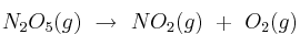 N_2O_5(g)\ \to\ NO_2(g)\ +\ O_2(g)