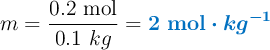m = \frac{0.2\ \text{mol}}{0.1\ kg} = \color[RGB]{0,112,192}{\bm{2\ {\bf mol}\cdot kg^{-1}}}