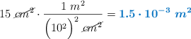 15\ \cancel{cm^2}\cdot \frac{1\ m^2}{\Big(10^2\Big)^2\ \cancel{cm^2}} = \color[RGB]{0,112,192}{\bm{1.5\cdot 10^{-3}\ m^2}}