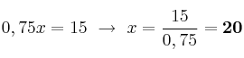 0,75x = 15\ \to\ x = \frac{15}{0,75}= \bf 20