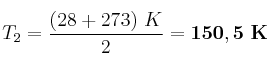 T_2 = \frac{(28 + 273)\ K}{2} = \bf 150,5\ K