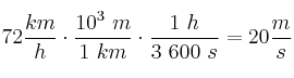 72\frac{km}{h}\cdot \frac{10^3\ m}{1\ km}\cdot \frac{1\ h}{3\ 600\ s} =20\frac{m}{s}
