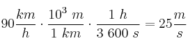 90\frac{km}{h}\cdot \frac{10^3\ m}{1\ km}\cdot \frac{1\ h}{3\ 600\ s} = 25\frac{m}{s}