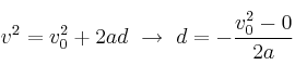 v^2 = v_0^2 + 2ad\ \to\ d = -\frac{v_0^2 - 0}{2a}