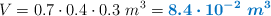 V = 0.7\cdot 0.4\cdot 0.3\ m^3 = \color[RGB]{0,112,192}{\bm{8.4\cdot 10^{-2}\ m^3}}