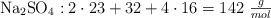 \ce{Na2SO4} : 2\cdot 23 + 32 + 4\cdot 16 = 142\ \textstyle{g\over mol}