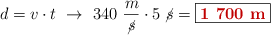 d = v\cdot t\ \to\ 340\ \frac{m}{\cancel{s}}\cdot 5\ \cancel{s} = \fbox{\color[RGB]{192,0,0}{\bf 1\ 700\ m}}