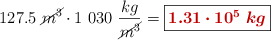 127.5\ \cancel{m^3}\cdot 1\ 030\ \frac{kg}{\cancel{m^3}} = \fbox{\color[RGB]{192,0,0}{\bm{1.31\cdot 10^5\ kg}}}
