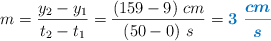 m = \frac{y_2 - y_1}{t_2 - t_1} = \frac{(159 - 9)\ cm}{(50 - 0)\ s} = \color[RGB]{0,112,192}{\bm{3\ \frac{cm}{s}}}