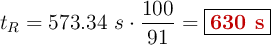 t_R = 573.34\ s\cdot \frac{100}{91} = \fbox{\color[RGB]{192,0,0}{\bf 630\ s}}