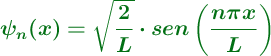 \color[RGB]{2,112,20}{\bm{\psi_n(x) = \sqrt{\frac{2}{L}}\cdot sen \left( \frac{n \pi x}{L} \right) }}