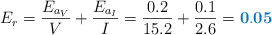 E_r = \frac{E_{a_V}}{V} + \frac{E_{a_I}}{I} = \frac{0.2}{15.2} + \frac{0.1}{2.6} = \color[RGB]{0,112,192}{\bf 0.05}