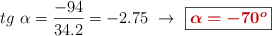 tg\ \alpha = \frac{-94}{34.2} = -2.75\ \to\ \fbox{\color[RGB]{192,0,0}{\bm{\alpha = - 70^o}}}