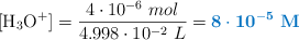 [\ce{H3O+}] = \frac{4\cdot 10^{-6}\ mol}{4.998\cdot 10^{-2}\ L} = \color[RGB]{0,112,192}{\bf 8\cdot 10^{-5}\ M}