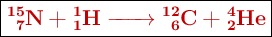 \fbox{\color[RGB]{192,0,0}{\textbf{\ce{^{15}_{\ 7}N + ^1_1H -> ^{12}_{\ 6}C + ^4_2He}}}}