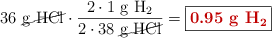 36\ \cancel{\ce{g\ HCl}}\cdot \frac{2\cdot 1\ \ce{g\ H2}}{2\cdot 38\ \cancel{\ce{g\ HCl}}} = \fbox{\color[RGB]{192,0,0}{\textbf{0.95\ \ce{g\ H2}}}}
