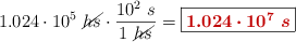 1.024\cdot 10^5\ \cancel{hs}\cdot \frac{10^2\ s}{1\ \cancel{hs}} = \fbox{\color[RGB]{192,0,0}{\bm{1.024\cdot 10^7\ s}}}