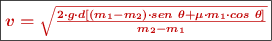 \fbox{\color[RGB]{192,0,0}{\bm{v = \sqrt{\frac{2\cdot g\cdot d\left[(m_1 - m_2)\cdot sen\ \theta + \mu\cdot m_1\cdot cos\ \theta\right]}{m_2 - m_1}}}}}