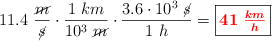 11.4\ \frac{\cancel{m}}{\cancel{s}}\cdot \frac{1\ km}{10^3\ \cancel{m}}\cdot \frac{3.6\cdot 10^3\ \cancel{s}}{1\ h} = \fbox{\color{red}{\bm{41\ \frac{km}{h}}}}
