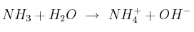 NH_3 + H_2O\ \to\ NH_4^+ + OH^-