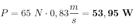 P = 65\ N\cdot 0,83\frac{m}{s} = \bf 53,95\ W