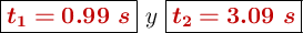 \fbox{\color[RGB]{192,0,0}{\bm{t_1 = 0.99\ s}}}\ y\ \fbox{\color[RGB]{192,0,0}{\bm{t_2 = 3.09\ s}}}